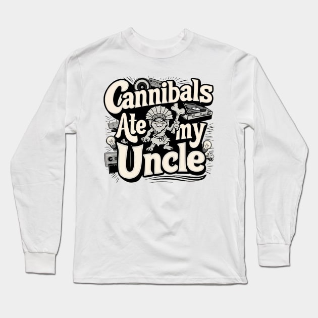 Cannibals Ate My Uncle Biden Funny Saying Long Sleeve T-Shirt by LionKingShirts